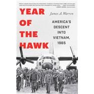 Year Of The Hawk America's Descent into Vietnam, 1965 by Warren, James A., 9781982122959