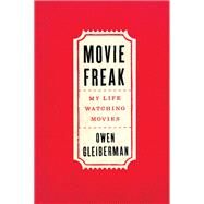Movie Freak My Life Watching Movies by Gleiberman, Owen, 9780316382960