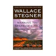 Marking the Sparrow's Fall The Making of the American West by Stegner, Wallace; Stegner, Page, 9780805062960