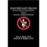 What They Don't Tell You in Schools of Education about School Administration by Black, John A.; English, Fenwick W., 9780810842960