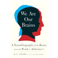 We Are Our Brains A Neurobiography of the Brain, from the Womb to Alzheimer's by Swaab, D. F.; Hedley-Prole, Jane, 9780812992960