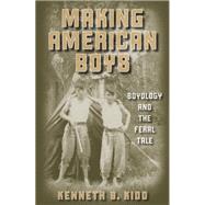 Making American Boys by Kidd, Kenneth B., 9780816642960