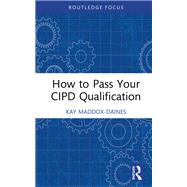 How to Pass Your CIPD Qualification by Kay Maddox-Daines, 9781003342960