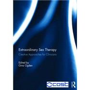 Extraordinary Sex Therapy: Creative Approaches for Clinicians by Ogden; Gina, 9781138842960