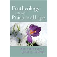 Ecotheology and the Practice of Hope by Dalton, Anne Marie; Simmons, Henry C., 9781438432960