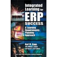 Integrated Learning for ERP Success: A Learning Requirements Planning Approach by Kapp; Karl M., 9781574442960