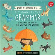 The Know-Nonsense Guide to Grammar An Awesomely Fun Guide to the Way We Use Words! by Fiedler, Heidi; Kearney, Brendan, 9781633222960