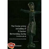 The Cluniac Priory and Abbey of St Saviour, Bermondsey, Surrey: Excavations 1984-95 by Dyson, Tony; Samuel, Mark; Steele, Alison; Wright, Susan M., 9781901992960