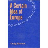 A Certain Idea of Europe by Parsons, Craig, 9780801472961