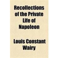 Recollections of the Private Life of Napoleon by Wairy, Louis Constant, 9781153682961