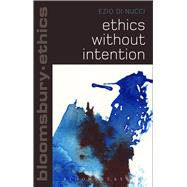 Ethics Without Intention by Di Nucci, Ezio, 9781472532961