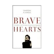 Bravehearts Unlocking the Courage to Love with Abandon by HERSH, SHARON, 9781578562961