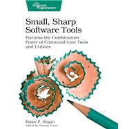 Small, Sharp Software Tools by Hogan, Brian P., 9781680502961