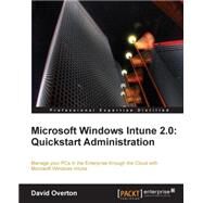 Microsoft Windows Intune 2. 0 : Quickstart Administration by Overton, David, 9781849682961