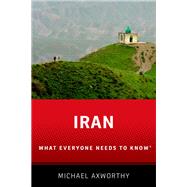 Iran What Everyone Needs to Know by Axworthy, Michael, 9780190232962