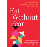 Eat Without Fear Harnessing Science to Confront and Overcome Your Eating Disorder by Farrell, Nicholas R.; Becker, Carolyn Black; Waller, Glenn, 9780197642962