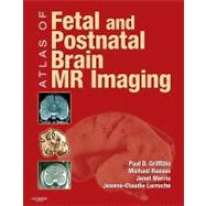 Atlas of Fetal and Postnatal Brain MR by Griffiths, Paul D., 9780323052962