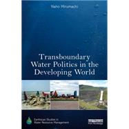 Transboundary Water Politics in the Developing World by Mirumachi,Naho, 9780415812962