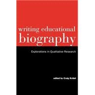 Writing Educational Biography: Explorations in Qualitative Research by Kridel,Craig, 9780815322962