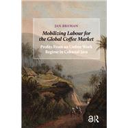 Mobilizing Labour for the Global Coffee Market by Jan Breman, 9781041182962