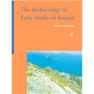 The Archaeology of Early Medieval Ireland by Edwards,Nancy, 9781138132962