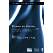 Diasporas and Diplomacy: Cosmopolitan contact zones at the BBC World Service (19322012) by Gillespie; Marie, 9781138822962