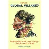Whose Global Village? by Srinivasan, Ramesh, 9781479862962