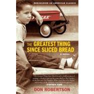 The Greatest Thing Since Sliced Bread by Robertson, Don, 9780061452963