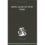 King Lear In Our Time by Mack,Maynard, 9780415352963