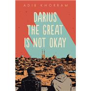 Darius the Great Is Not Okay by Khorram, Adib, 9780525552963