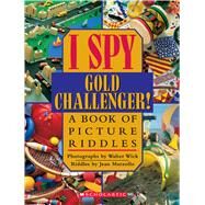 I Spy Gold Challenger A Book of Picture Riddles by Wick, Walter; Marzollo, Jean; Wick, Walter, 9780590042963