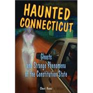 Haunted Connecticut Ghosts and Strange Phenomena of the Constitution State by Revai, Cheri, 9780811732963