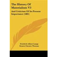 History of Materialism V3 : And Criticism of Its Present Importance (1881) by Lange, Friedrich Albert; Thomas, Ernest Chester, 9781104392963