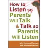 How to Listen so Parents will Talk and Talk so Parents will Listen by Sommers-Flanagan, John; Sommers-Flanagan, Rita, 9781118012963