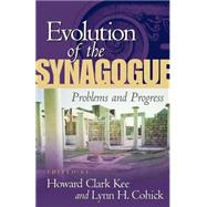 Evolution of the Synagogue Problems and Progress by Kee, Howard Clark; Cohick, Lynn H., 9781563382963