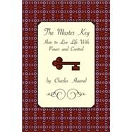 The Master Key by Haanel, Charles, 9781585092963