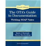 OTA’s Guide to Documentation Writing SOAP Notes by Morreale, Marie; Borcherding, Sherry, 9781630912963