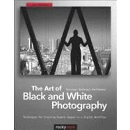 The Art of Black and White Photography: Techniques for Creating Superb Images in a Digital Workflow by Hoffmann, Torsten Andreas, 9781933952963