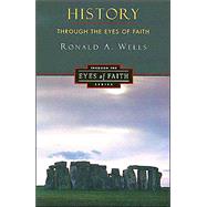 History Through the Eyes of Faith: Western Civilization and the Kingdom of God by Wells, Ronald, 9780060692964