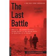 The Last Battle When U.S. and German Soldiers Joined Forces in the Waning Hours of World War II in Europe by Harding, Stephen, 9780306822964