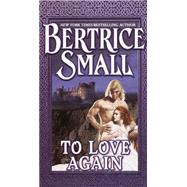 To Love Again A Novel by SMALL, BERTRICE, 9780449002964