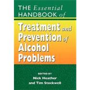 The Essential Handbook of Treatment and Prevention of Alcohol Problems by Heather, Nick; Stockwell, Tim, 9780470862964