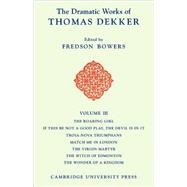 The Dramatic Works of Thomas Dekker by Thomas Dekker , Edited by Fredson Bowers, 9780521102964