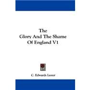 The Glory and the Shame of England by Lester, Charles Edwards, 9780548312964