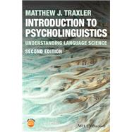 Introduction to Psycholinguistics Understanding Language Science by Traxler, Matthew J., 9781119852964