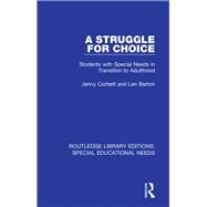 A Struggle for Choice: Students with Special Needs in Transition to Adulthood by Corbett; Jenny, 9781138592964