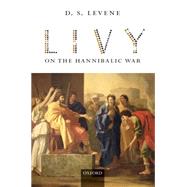 Livy on the Hannibalic War by Levene, D. S., 9780198152965