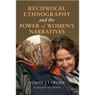 Reciprocal Ethnography and the Power of Women's Narratives by Lawless, Elaine J.; Shuman, Amy, 9780253042965