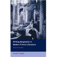 Writing Marginality in Modern French Literature: From Loti to Genet by Edward J. Hughes, 9780521642965