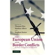 The European Union and Border Conflicts: The Power of Integration and Association by Edited by Thomas Diez , Mathias Albert , Stephan Stetter, 9780521882965